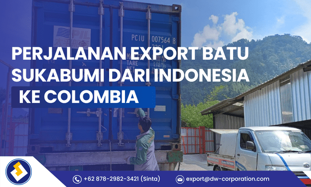 Perjalanan Export Batu SukaBumi dari Indonesia ke Colombia