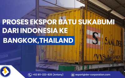 Proses Ekspor Batu Sukabumi dari Indonesia ke Bangkok,Thailand