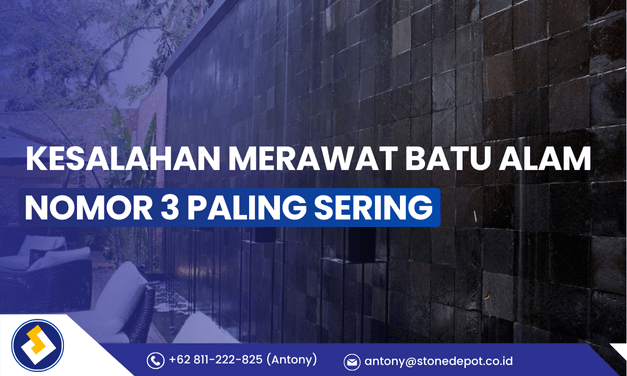 Kesalahan Merawat Batu Alam, Nomor 3 Paling Sering