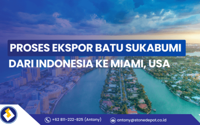 Proses Ekspor Batu Sukabumi dari Indonesia ke Miami,USA
