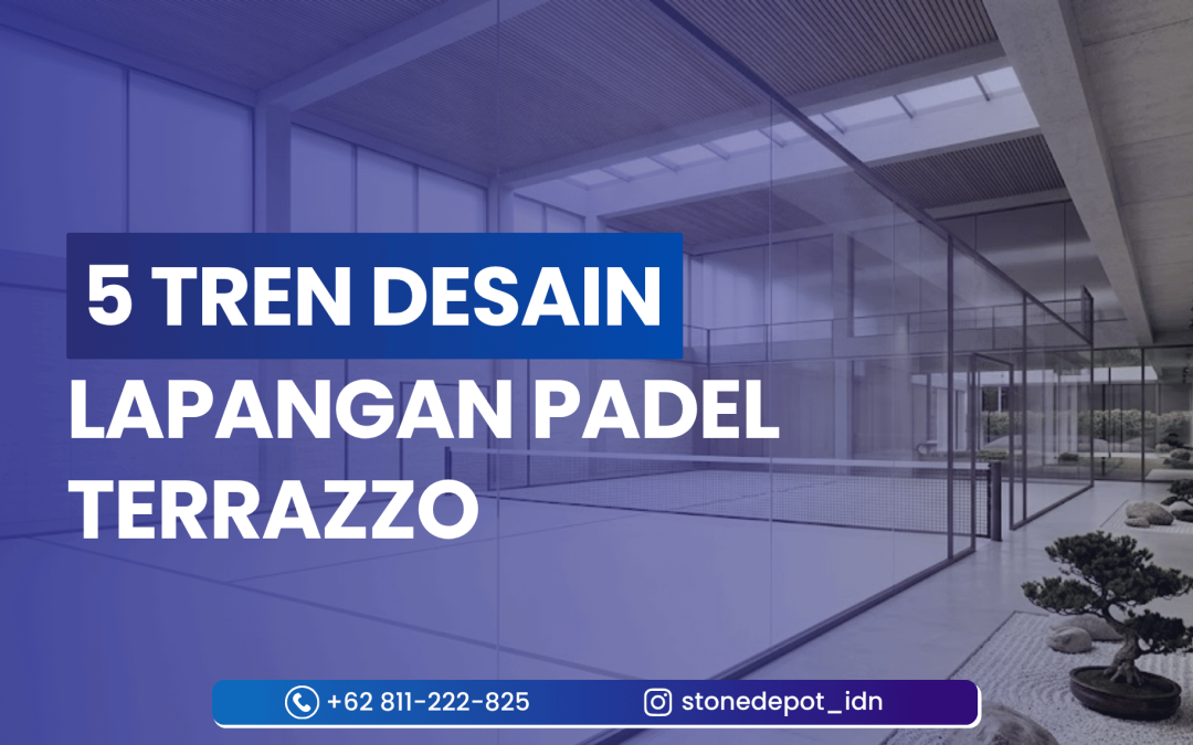 5 Tren Desain Lapangan Padel Terrazzo